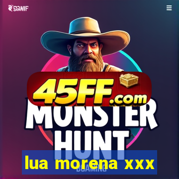 lua morena xxx